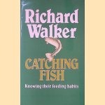 Catching Fish: Knowing Their Feeding Habits door Richard Walker