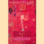 The Dragon Empress: Life and Times of Tz'u-hsi 1835-1908: Empress Dowager of China door Marina Warner