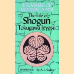 The Maker of Modern Japan: The Life of Tokugawa Ieyasu door A.L. Sadler