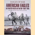 American Eagles. US Fighter Pilots in the RAF 1939 - 1945. Rare Photographs from Wartime Archives door Tony Holmes