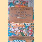 God's Chinese Son: The Taiping Heavenly Kingdom of Hong Xiuquan door Jonathan Spence