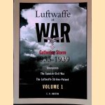 Luftwaffe At War: Gathering Storm 1933-1939: Emergence, The Spanish Civil War, The Luftwaffe Strikes-Poland - Volume 1 door Edward Hooton