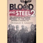 Blood and Steel 2: The Wehrmacht Archive: Retreat to the Reich, September to December 1944 door Donald E. Graves