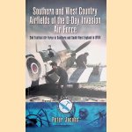 Southern and West Country Airfields of the D-Day Invasion: 2nd Tactical Air Force in Southern and South-West England in WWII door Peter Jacobs