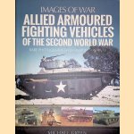 Allied Armoured Fighting Vehicles of the Second World War: Rare Photographs from Wartime Archives door Michael Green