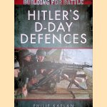 Building for Battle: Hitler's D-Day Defences door Philip Kaplan