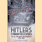 Hitler's Stormtroopers: The SA, the Nazis' Brownshirts, 1922 - 1945 door Jean-Denis Lepage