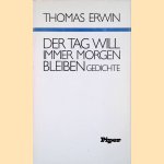 Der Tag will immer Morgen bleiben: Gedichte
Thomas Erwin
€ 10,00