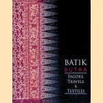 Batik Sutra: Tagore, Travels & Textiles door Sandip - and others Ray