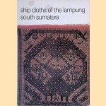 Ship cloths of the Lampung South Sumatera: A research of their design, meaning and use in their cultural context. door Toos van Dijk e.a.