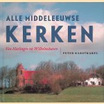 Alle middeleeuwse kerken: Van Harlingen tot Wilhelmshaven door Peter Karstkarel