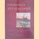 Groningen, een stad apart: Over het verleden van een eigenzinnige stad (1000-1600) door Jan van den Broek