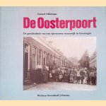 De Oosterpoort: De geschiedenis van een 19-eewse woonwijk in Groningen door Gerard Offerman e.a.