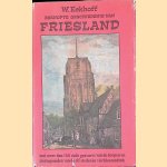 Beknopte geschiedenis van Friesland: met meer dan 150 oude gravures van de dorpen en plattegronden van de elf steden in vierkleurendruk door W. Eekhoff