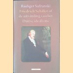 Friedrich Schiller of de uitvinding van het Duitse idealisme door Rüdiger Safranski