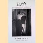 Insult and the Making of the Gay Self door Didier Eribon