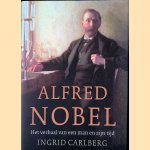 Alfred Nobel: Het verhaal van een man en zijn tijd door Ingrid Carlberg