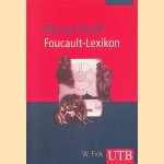 Foucault-Lexikon: Entwicklung - Kernbegriffe - Zusammenhänge door Michael Ruoff