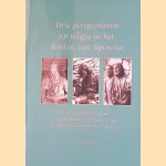 Drie perspectieven op religie in het denken van Spinoza: Een onderzoek naar de verschillende betekenissen van religie in het oeuvre van Spinoza door Paul Juffermans