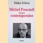 Michel Foucault et ses contemporains door Didier Eribon