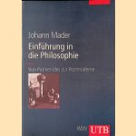 Einführung in die Philosophie: Von Parmendides zur Postmoderne door Johann Mader