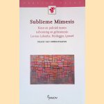 Sublieme mimesis: Kunst en politiek tussen nabootsing en gebeurtenis: Lacoue-Labarthe, Heidegger, Lyotard door Frans van Peperstraten