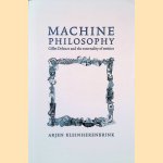 Machine philosophy. Gilles Deleuze and the externality of entities door Arjen Kleinherenbrink