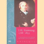 J.H. Gunning 1768-1853: uit het bewogen leven van een ondernemer, papierfabrikant en maire van Apeldoorn door C.J.C.W.H. Arnold e.a.