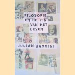 Filosofie en de zin van het leven: De filosofie van het dagelijks leven door Julian Baggini