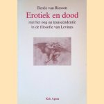 Erotiek en dood met het oog op transcendentie in de filosofie van Levinas door Renée van Riessen