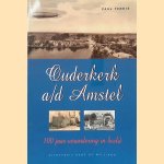 Ouderkerk a/d Amstel: 100 jaar verandering in beeld door Paul Fennis