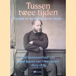 Tussen twee tijden: Twickel in de negentiende eeuw: Het levensverhaal van Carel baron van Heeckeren 1809-1875 door Aafke Brunt e.a.