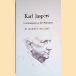 Karl Jaspers: An Introduction to His Philosophy door Charles H. Wallraff