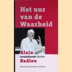 Het uur van de waarheid: Alain Badiou - revolutionair denker door Richard de Brabander