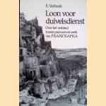 Loon voor duivelsdienst: Over het verband tussen persoon en werk van Franz Kafka door E. Verbeek