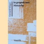 In gesprek met Nietzsche door Gerard Visser