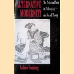 Alternative Modernity: The Technical Turn in Philosophy and Social Theory door Andrew Feenberg