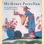 Meißener Porzellan des 18. Jahrhunderts: Die Stiftung Ernst Schneider in Schloß Lustheim door Renate Eikelmann e.a.