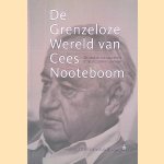 De Grenzeloze Wereld van Cees Nooteboom: Bij de uitreiking van het eredoctoraat door Cees Nooteboom