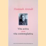 Hannah Arendt: Vita Activa versus Vita Contemplativa door Antoon Van Den Braembussche e.a.