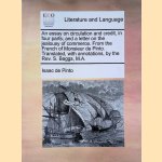 An Essay on Circulation and Credit, in Four Parts; And a Letter on the Jealousy of Commerce. From the French of Monsieur de Pinto door Isaac de Pinto