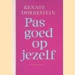 Pas goed op jezelf door Renate Dorrestein