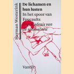 De lichamen en hun lusten: In het spoor van Foucaults Geschiedenis van de seksualiteit door Herman Westerink