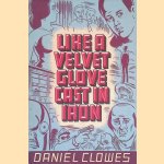 Like a Velvet Glove Cast in Iron door Daniel Clowes