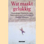 Wat maakt gelukkig: Hedendaagse filosofische visies door Loes Derksen e.a.