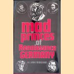 Mad Princes of Renaissance Germany door H.C. Erik Midelfort