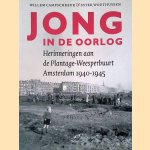 Jong in de oorlog: Herinneringen aan de Plantage-Weesperbuurt Amsterdam 1940-1945 door Willem Campschreur e.a.