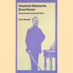 Ecce homo: Hoe iemand wordt wat hij is door Friedrich Nietzsche