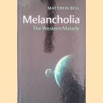 Melancholia: The Western Malady door Matthew Bell