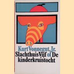 Slachthuis vijf of De kinderkruistocht door Kurt Vonnegut